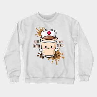 Half coffee half nurse Crewneck Sweatshirt